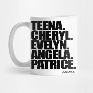 Teena. Cheryl. Evelyn. Angela. Patrice. Mug